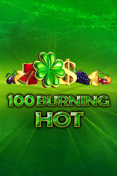 Бесплатная демо игра 100 Burning Hot на сайте | Vulkan Slots